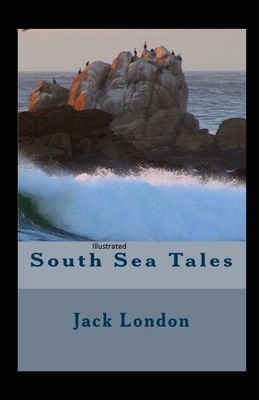 South Sea Tales Illustrated by Jack London