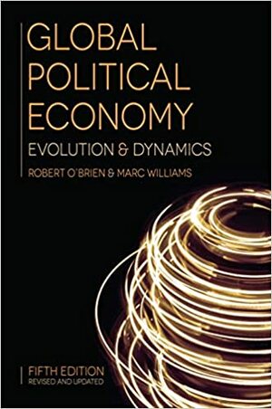 Global Political Economy: Evolution and Dynamics by Marc Williams, Robert O'Brien