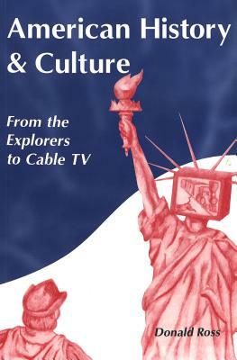 American History and Culture: From the Explorers to Cable TV by Donald Ross