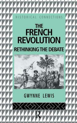 The French Revolution: Rethinking the Debate by Gwynne Lewis