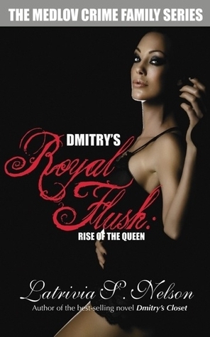 Dmitry's Royal Flush: Rise of the Queen by Latrivia S. Nelson