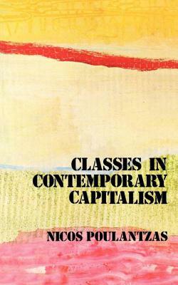 Classes in Contemporary Capitalism by Nicos Poulantzas