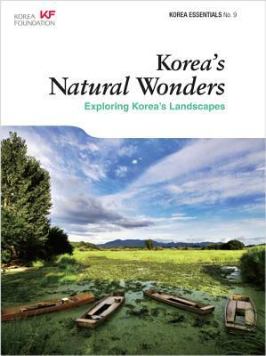 Korea's Natural Wonders: Exploring Korea's Landscapes by Amber Kim