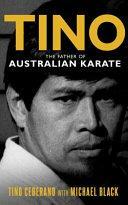 Tino: The Father of Australian Karate by Michael Black, Tino Ceberano