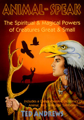 Animal Speak: The Spiritual & Magical Powers of Creatures Great and Small by Margaret K. Andrews, Ted Andrews, Winston Allen