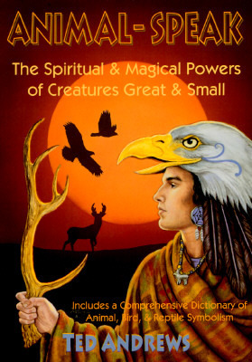 Animal Speak: The Spiritual & Magical Powers of Creatures Great and Small by Winston Allen, Ted Andrews, Margaret K. Andrews