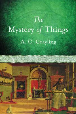 The Mystery of Things by A.C. Grayling