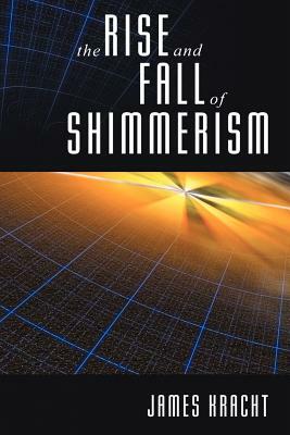 The Rise and Fall of Shimmerism by James Kracht