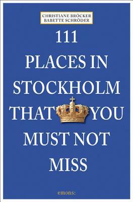 111 Places in Stockholm That You Must Not Miss by Bröcker Christiane, Babette Schröder