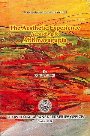 The aesthetic experience according to Abhinavagupta by Raniero Gnoli