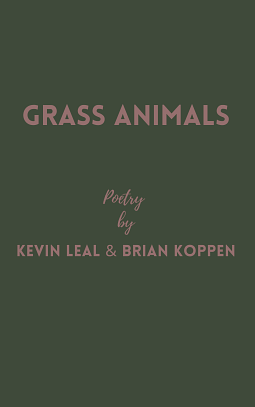 Grass Animals: Poetry by Kevin Leal and Brian Koppen by Brian Koppen, Kevin Leal