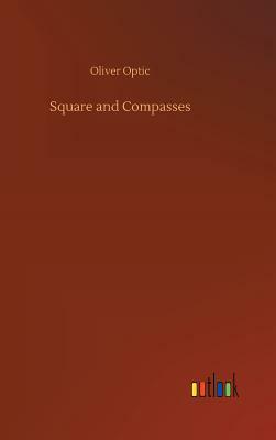 Square and Compasses by Oliver Optic