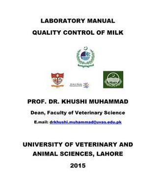 Laboratory Manual Quality Control of Milk: Quality Control of Milk by Khushi Muhammad