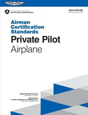 Private Pilot Airman Certification Standards - Airplane: Faa-S-Acs-6b, for Airplane Single- And Multi-Engine Land and Sea by Federal Aviation Administration (Faa)