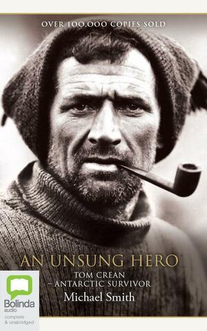 An Unsung Hero: Tom Crean – Antarctic Survivor by Michael Smith