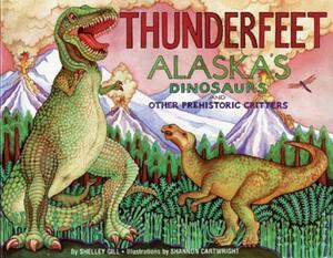 Thunderfeet: Alaska's Dinosaurs and Other Prehistoric Critters by Shelley Gill