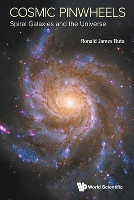Cosmic Pinwheels: Spiral Galaxies and the Universe by Ronald J. Buta