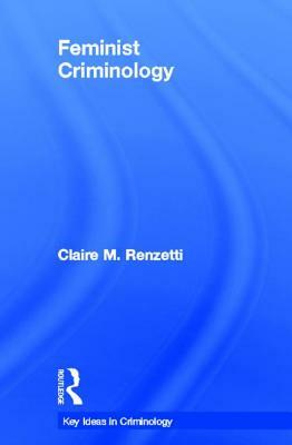 Feminist Criminology by Claire M. Renzetti