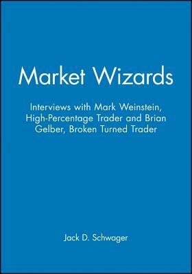 Market Wizards, Disc 10: Interviews with Mark Weinstein: High-Percentage Trader & Brian Gelber: Broken Turned Trader by Jack D. Schwager
