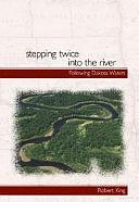 Stepping Twice Into the River: Following Dakota Waters by Robert King