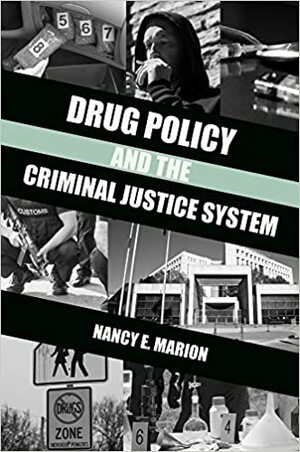 Drug Policy and the Criminal Justice System by Nancy E. Marion