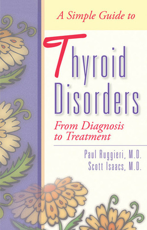 A Simple Guide to Thyroid Disorders: From Diagnosis to Treatment by Scott Isaacs, Jack Allen Kusler, Paul A. Ruggieri