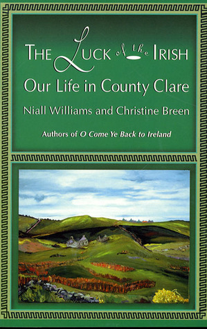 The Luck of the Irish: Our Life in County Clare by Christine Breen, Niall Williams