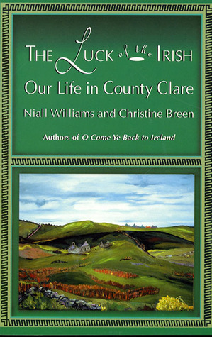 The Luck of the Irish: Our Life in County Clare by Niall Williams, Christine Breen