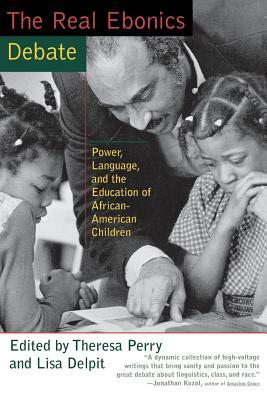 The Real Ebonics Debate: Power, Language, and the Education of African-American Children by Lisa Delpit, Theresa Perry