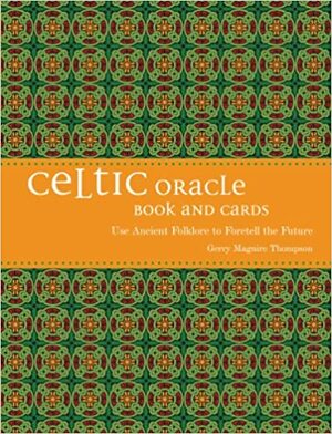 Celtic Oracle: Use Ancient Folklore to Foretell the Future by Gerry Maguire Thompson