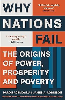 Why Nations Fail: The Origins of Power, Prosperity and Poverty by James A. Robinson, Daron Acemoğlu