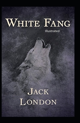 White Fang Illustrated by Jack London