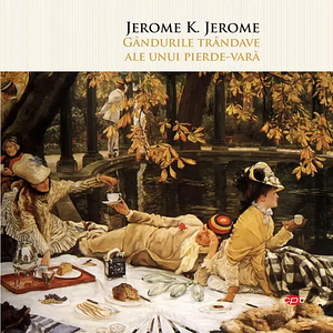 Gândurile trândave ale unui pierde vară by Jerome K. Jerome