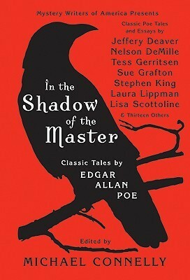 In the Shadow of the Master: Classic Tales by Edgar Allan Poe and Essays by Jeffery Deaver, Nelson DeMille, Tess Gerritsen, Sue Grafton, Stephen King, Laura Lippman, Lisa Scottoline, and Thirteen Others by Sue Grafton, Jeffery Deaver, P.J. Parrish, Michael Connelly, Lisa Scottoline, Tess Gerritsen, Joseph Wambaugh, Lawrence Block, Nelson DeMille, Stephen King, Sara Paretsky, Laurie R. King, Laura Lippman, T. Jefferson Parker