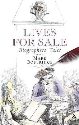 Lives for Sale: Biographers' Tales by Mark Bostridge