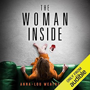 The Woman Inside by Anna-Lou Weatherley