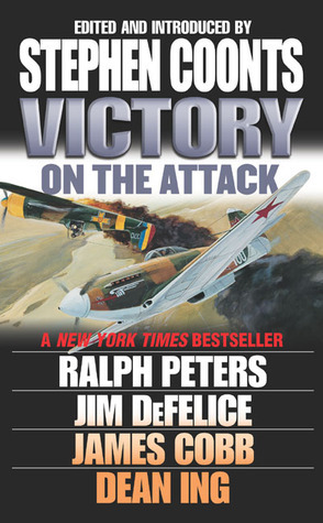 Victory: On the Attack by Ralph Peters, James H. Cobb, Dean Ing