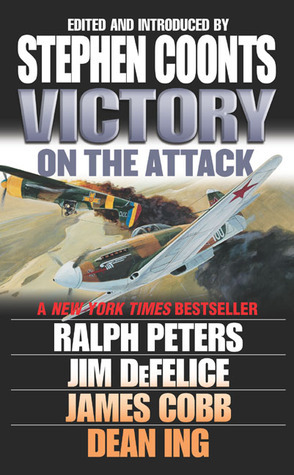 Victory: On the Attack by James H. Cobb, Ralph Peters, Dean Ing