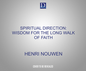 Spiritual Direction: Wisdom for the Long Walk of Faith by Henri Nouwen