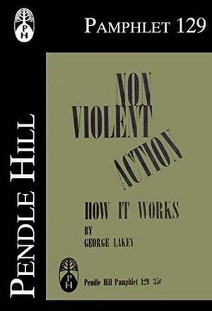 Non-Violent Action: How it Works by George Lakey