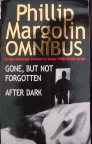 Gone, But Not Forgotten / After Dark by Phillip Margolin