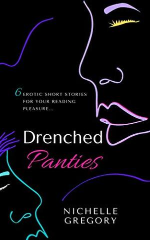 Drenched Panties by Nichelle Gregory