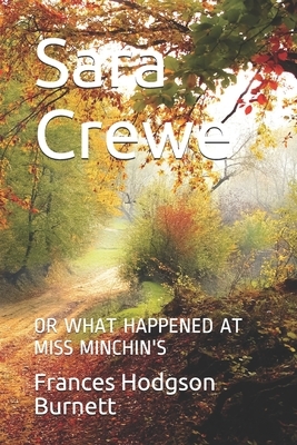 Sara Crewe: Or What Happened at Miss Minchin's by Frances Hodgson Burnett