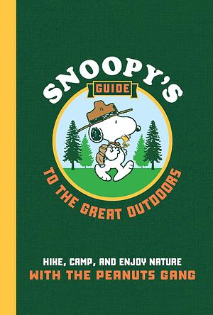 Snoopy's Guide to the Great Outdoors: Hike, Camp, and Enjoy Nature with the Peanuts Gang by KRISTIN. MEHUS-ROE