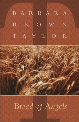 Bread of Angels by Barbara Brown Taylor