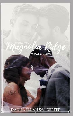 Stories From Magnolia Ridge 10: Second Chances by Daniel Elijah Sanderfer