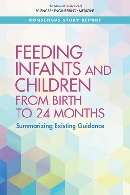 Feeding Infants and Children from Birth to 24 Months: Summarizing Existing Guidance by Food and Nutrition Board, National Academies of Sciences Engineeri, Health and Medicine Division