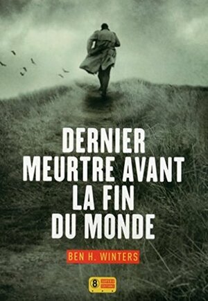 Dernier meurtre avant la fin du monde by Ben H. Winters, Valérie Le Plouhinec