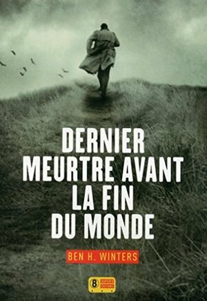 Dernier meurtre avant la fin du monde by Valérie Le Plouhinec, Ben H. Winters