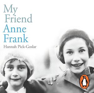 My Friend Anne Frank by Hannah Pick-Goslar